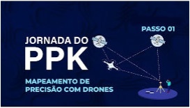 JORNADA DO PPK, MAPEAMENTO DE PRECISÃO COM DRONES <br><br> <b><s>R$ 500,00</s></b>